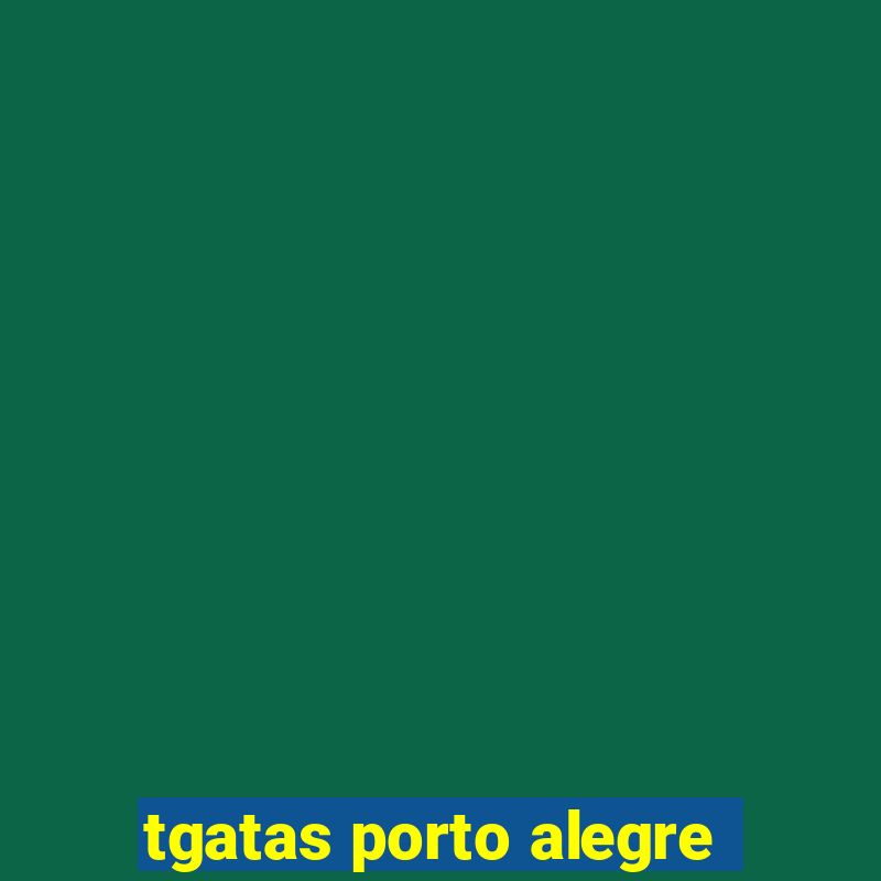 tgatas porto alegre